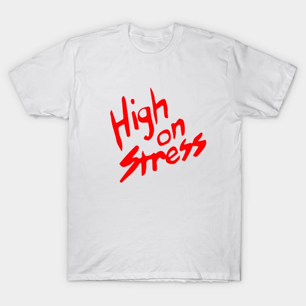 High On Stress T-Shirt by dumbshirts